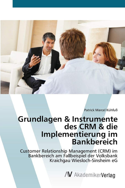 Grundlagen & Instrumente des CRM & die Implementierung im Bankbereich: Customer Relationship Management (CRM) im Bankbereich am Fallbeispiel der ... Wiesloch-Sinsheim eG (German Edition)
