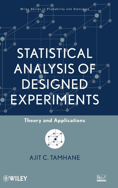 Statistical Analysis of Designed Experiments: Theory and Applications