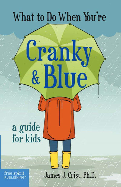 What to Do When You're Cranky & Blue: A Guide for Kids