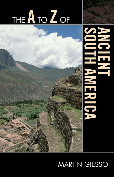 The A to Z of Ancient South America (Volume 147) (The A to Z Guide Series, 147)