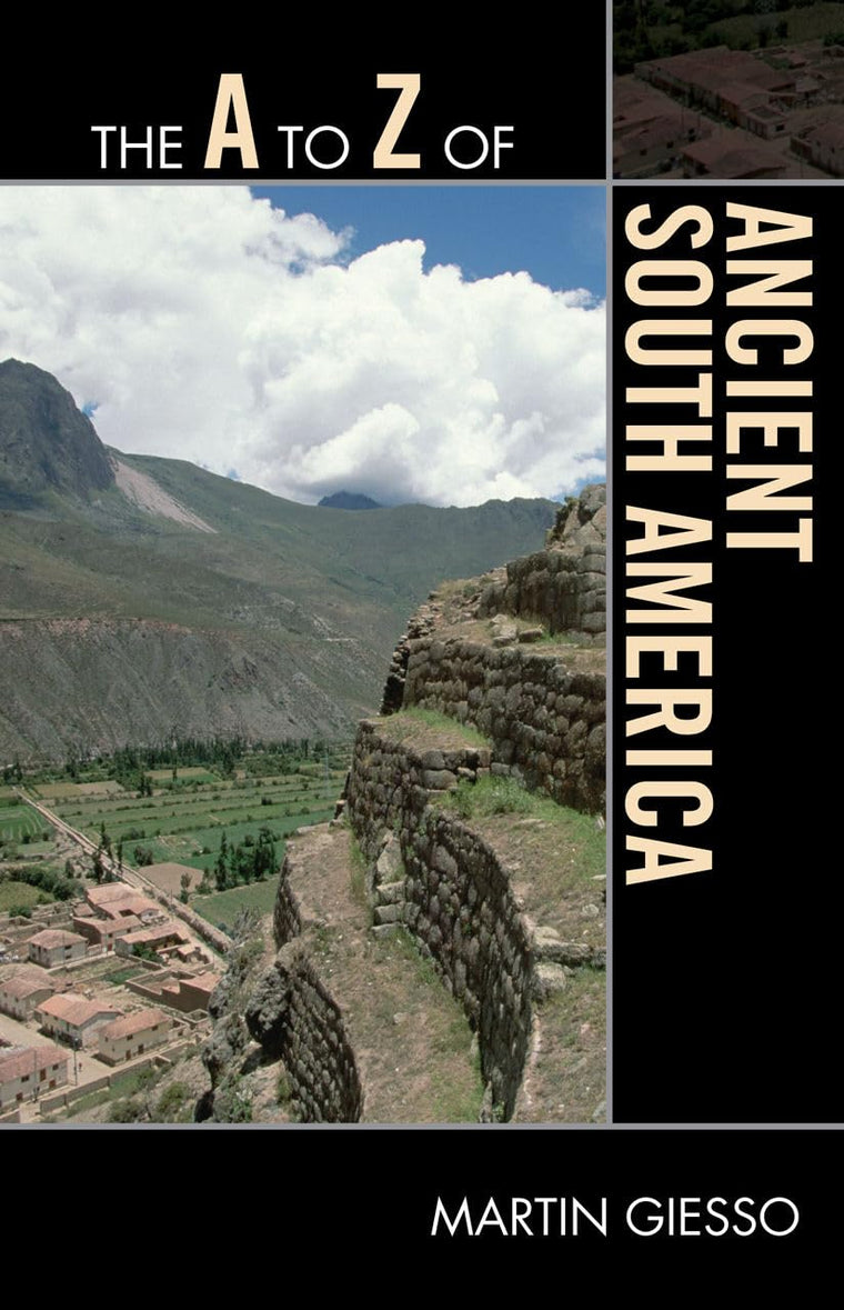 The A to Z of Ancient South America (Volume 147) (The A to Z Guide Series, 147)
