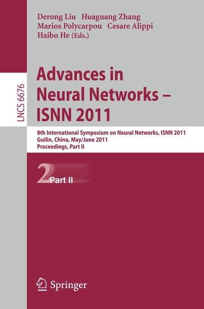 Advances in Neural Networks -- ISNN 2011: 8th International Symposium on Neural Networks, ISNN 2011, Guilin, China, May 29--June 1, 2011, Proceedings, Part II (Lecture Notes in Computer Science, 6676)