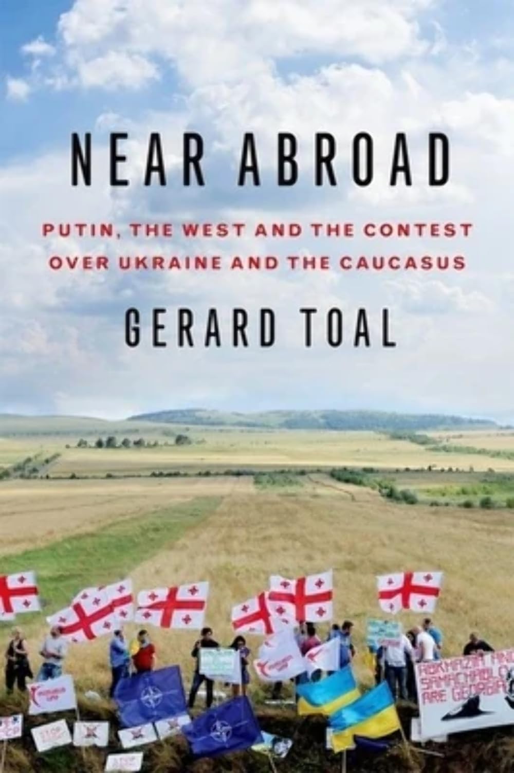Near Abroad: Putin, the West and the Contest over Ukraine and the Caucasus