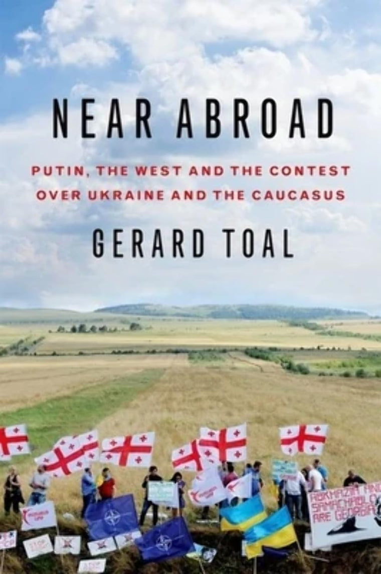 Near Abroad: Putin, the West and the Contest over Ukraine and the Caucasus