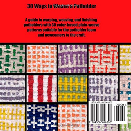 30 Ways to Weave a Potholder: Color Patterns in Plain Weave for the Potholder Loom (Weaving on the Potholder Loom)