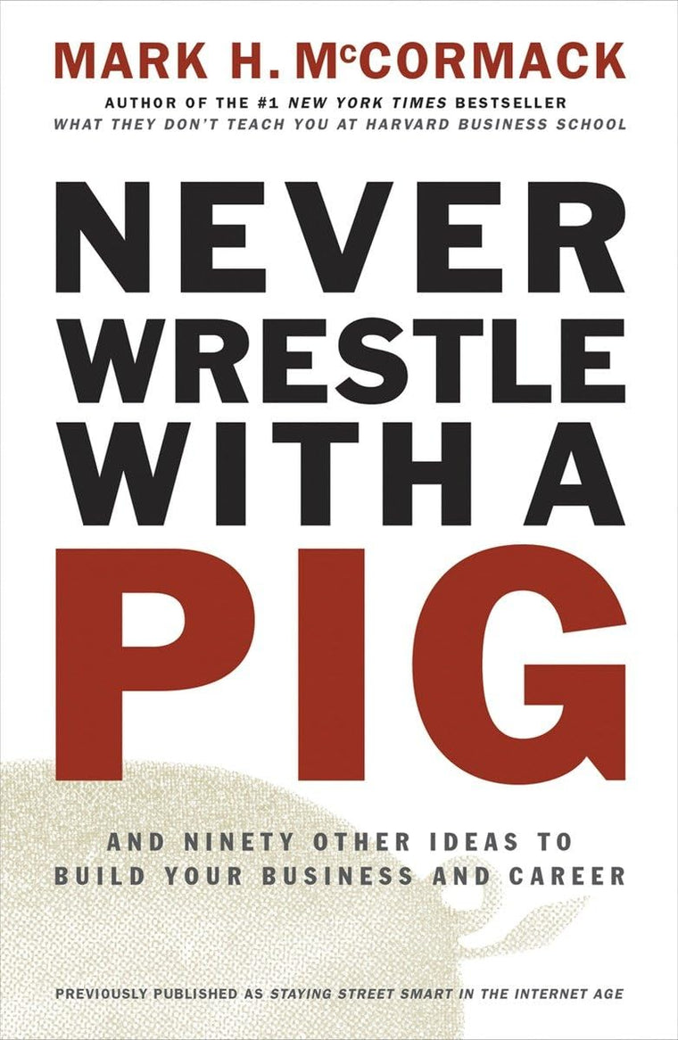 Never Wrestle with a Pig and Ninety Other Ideas to Build You