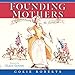 Founding Mothers: Remembering the Ladies – A History Picture Book About Women Who Shaped the American Revolution for Kids (Ages 6-10)