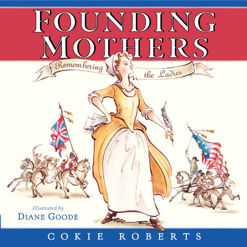 Founding Mothers: Remembering the Ladies – A History Picture Book About Women Who Shaped the American Revolution for Kids (Ages 6-10)