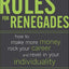 Rules for Renegades: How to Make More Money, Rock Your Career, and Revel in Your Individuality