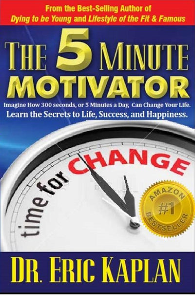 The 5 Minute Motivator: Learn the Secrets to Success, Health, and Happiness