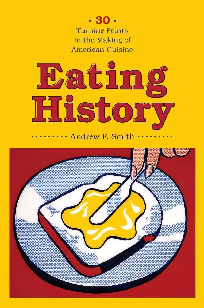 Eating History: Thirty Turning Points in the Making of American Cuisine (Arts and Traditions of the Table: Perspectives on Culinary History)