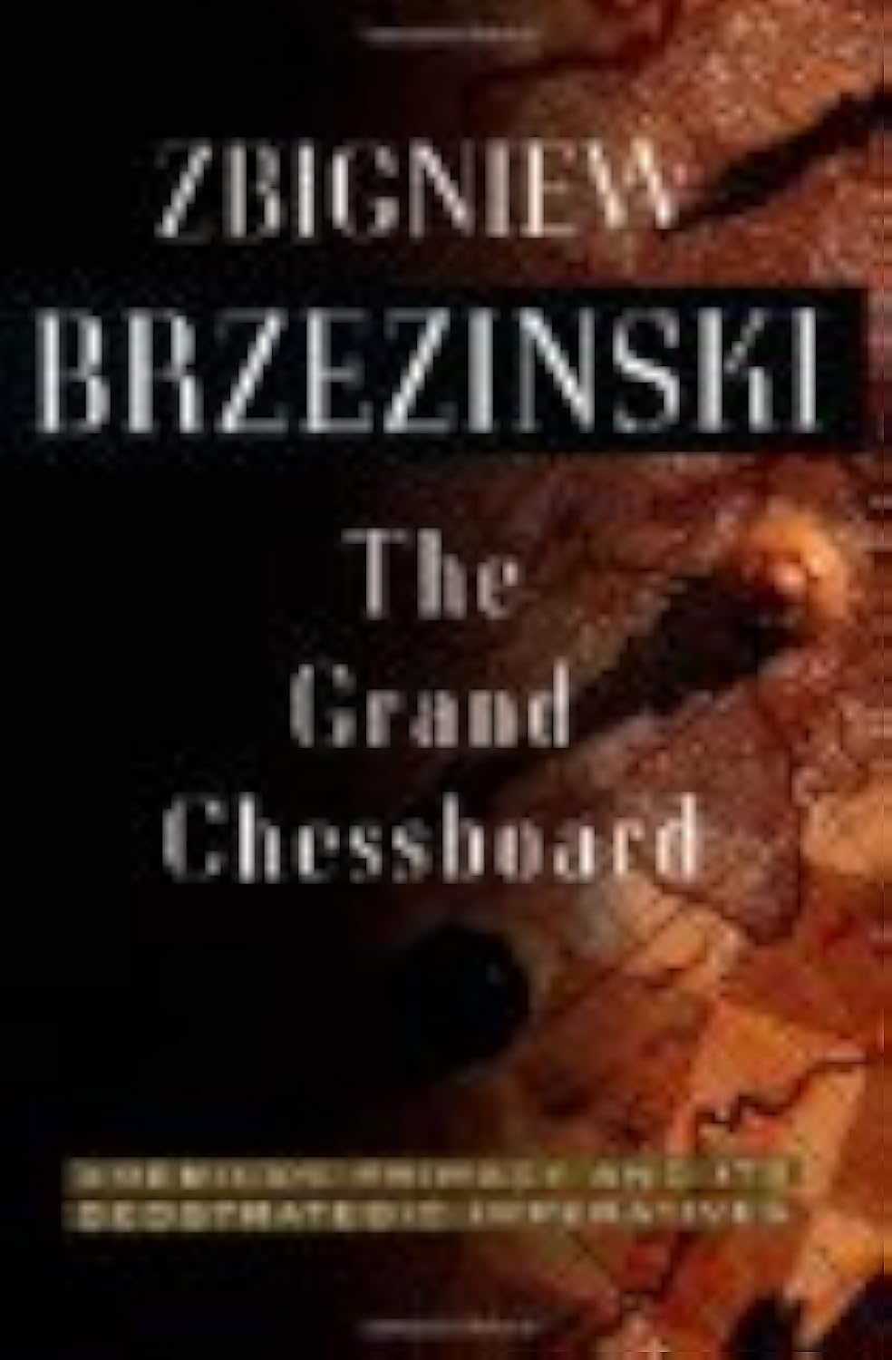 The Grand Chessboard: American Primacy And Its Geostrategic Imperatives