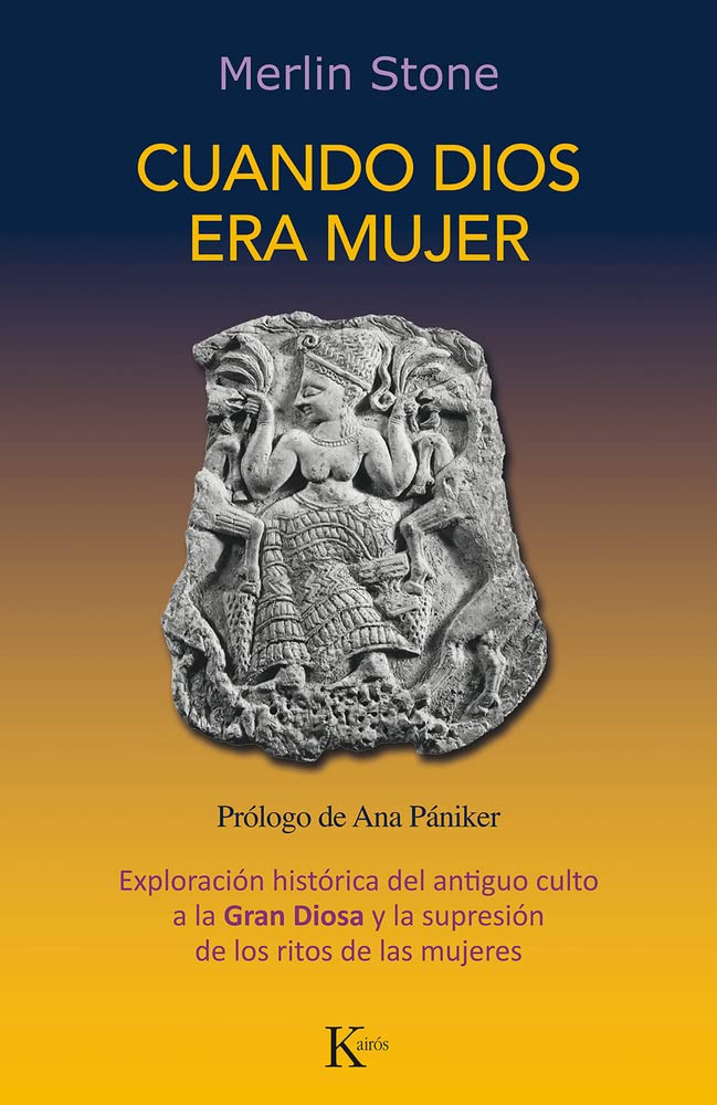 Cuando Dios era mujer: Exploración histórica del antiguo culto a la Gran Diosa y la supresión de los ritos de las mujeres (Spanish Edition)