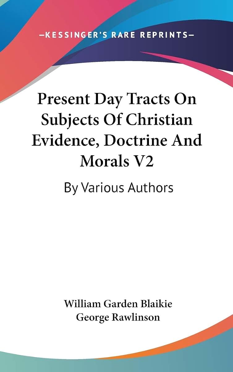 Present Day Tracts On Subjects Of Christian Evidence, Doctrine And Morals V2: By Various Authors