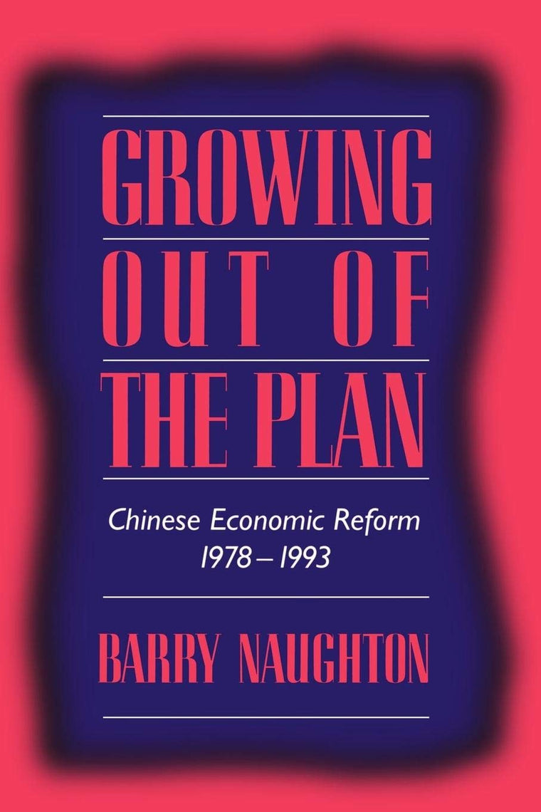 Growing Out of the Plan: Chinese Economic Reform, 1978-1993