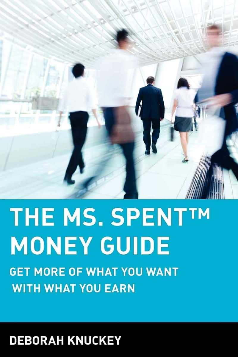 The Ms. Spent Money Guide: Get More of What You Want with What You Earn