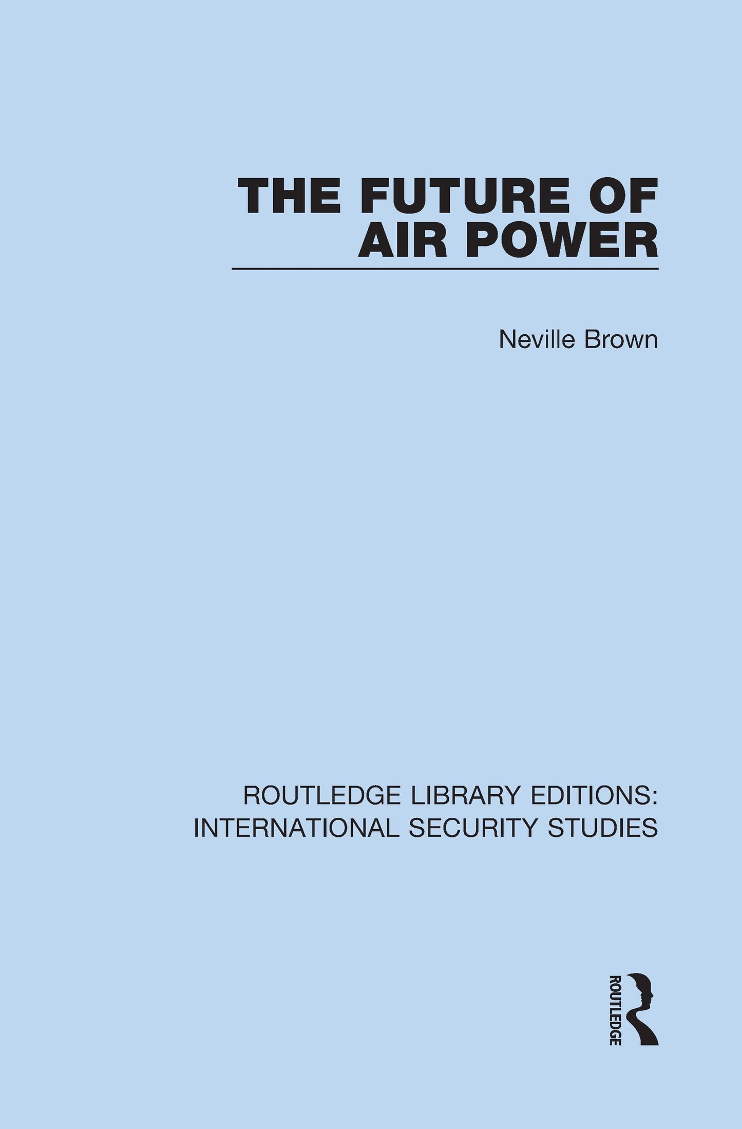 The Future of Air Power (Routledge Library Editions: International Security Studies)