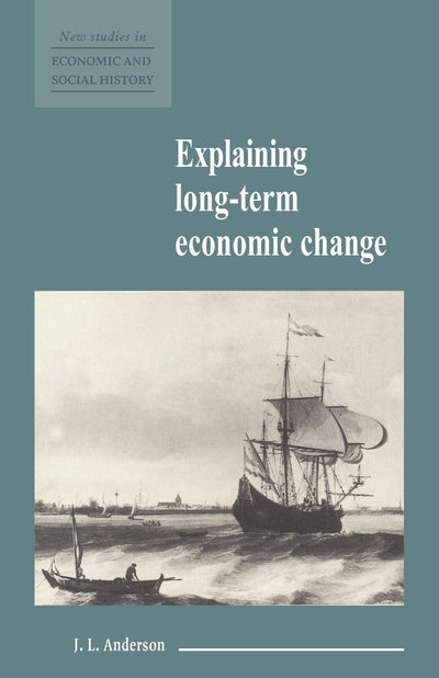 Explaining Long-Term Economic Change (New Studies in Economic and Social History, Series Number 10)