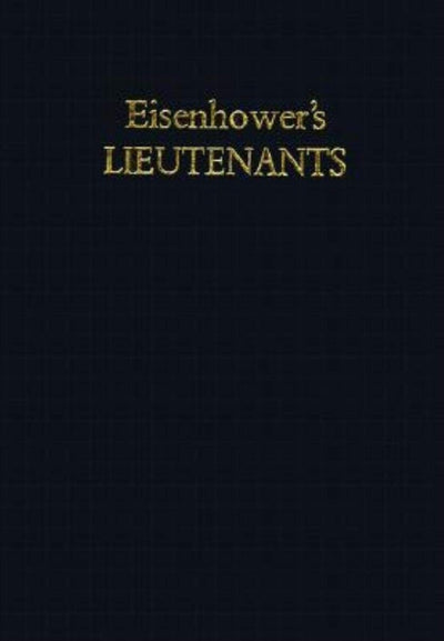 Eisenhower's Lieutenants: The Campaign of France and Germany, 1944-1945