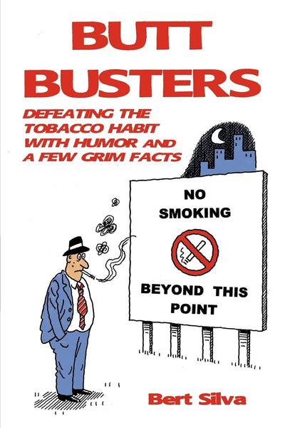 BUTT BUSTERS: DEFEATING THE TOBACCO HABIT WITH HUMOR AND A FEW GRIM FACTS