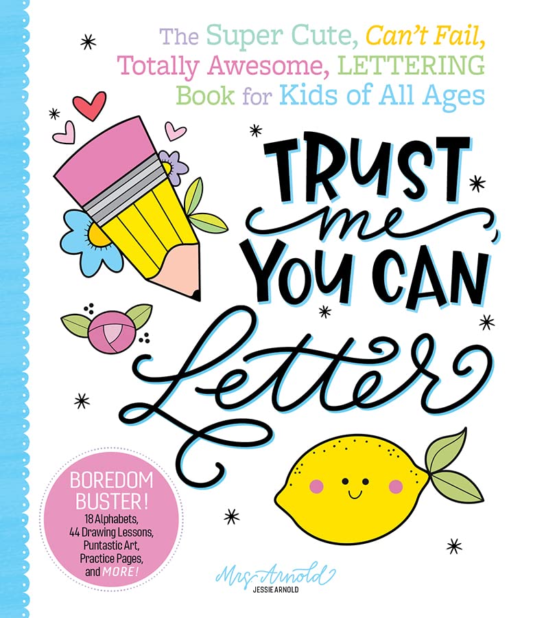 Trust Me, You Can Letter: The Super-Cute, Can?t-Fail, Totally Awesome Lettering Book for Kids of All Ages