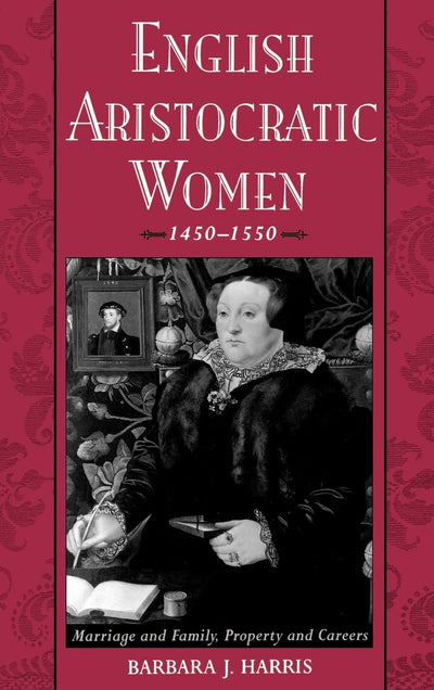English Aristocratic Women, 1450-1550: Marriage and Family,