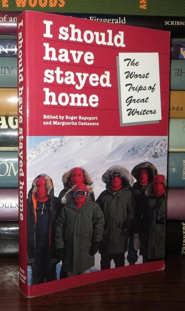 I Should Have Stayed Home: The Worst Trips of the Great Writers (Travel Literature Series)