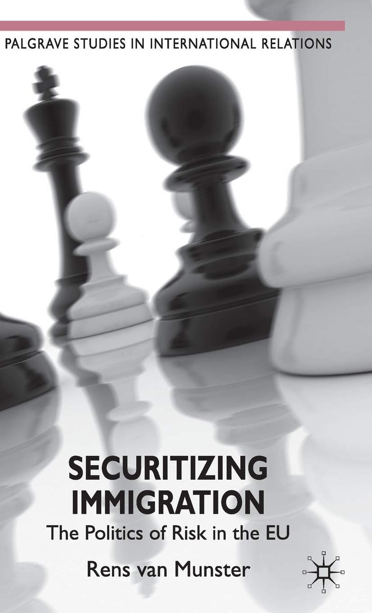 Securitizing Immigration: The Politics of Risk in the EU (Palgrave Studies in International Relations)