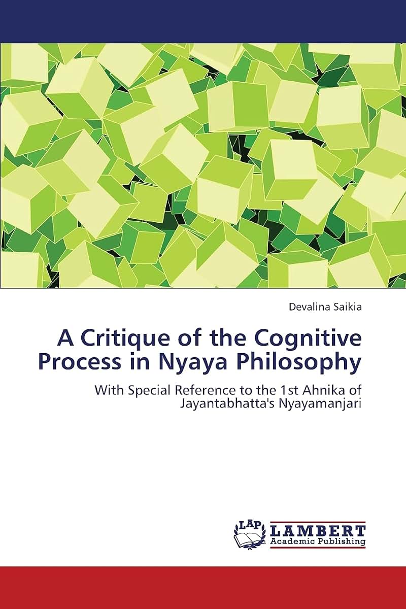 A Critique of the Cognitive Process in Nyaya Philosophy: With Special Reference to the 1st Ahnika of Jayantabhatta's Nyayamanjari