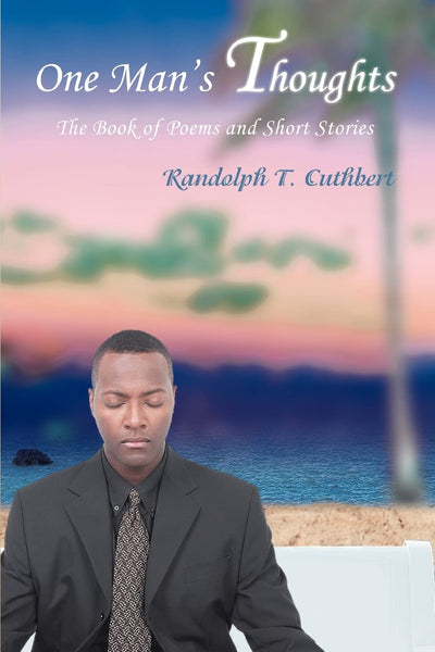 One Man's Thoughts: The Book of Poems and Short Stories