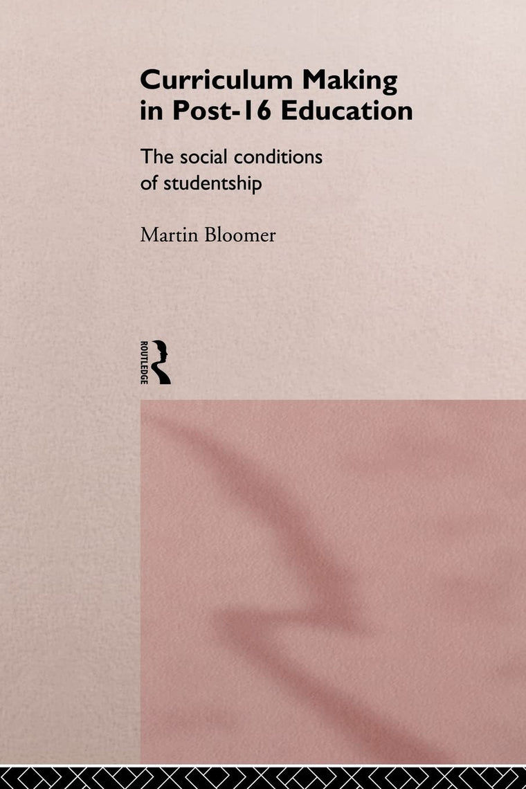 Curriculum Making in Post-16 Education: The Social Conditions of Studentship