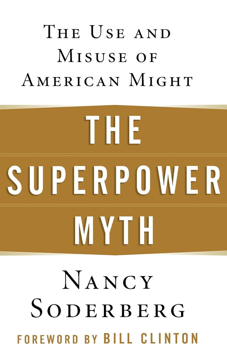 The Superpower Myth: The Use and Misuse of American Might by