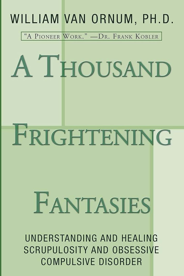A Thousand Frightening Fantasies: Understanding and Healing Scrupulosity and Obsessive Compulsive Disorder