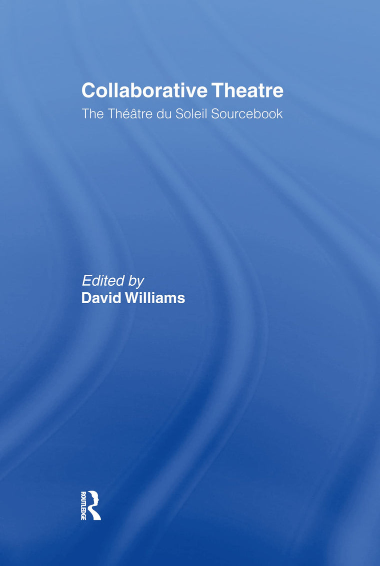 Collaborative Theatre: Le Theatre du Soleil (Theatre Studies)