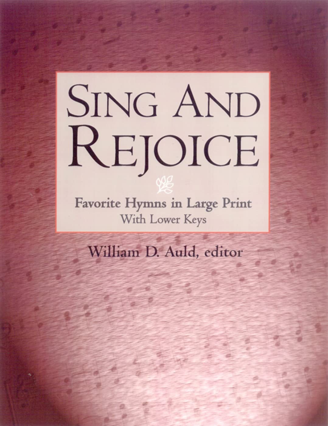 Sing and Rejoice: Favorite Hymns in Large Print (Favourite Hymns in Large Print with Lower Keys)