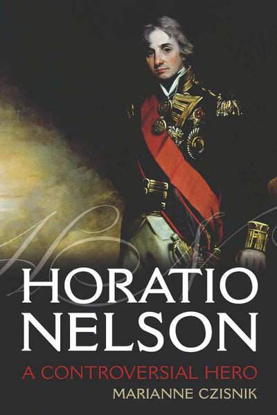 Horatio Nelson: A Controversial Hero