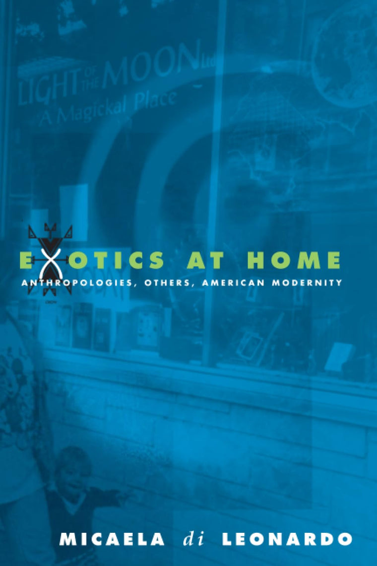 Exotics at Home: Anthropologies, Others, and American Modernity (Women in Culture and Society)