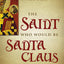 The Saint Who Would Be Santa Claus: The True Life and Trials of Nicholas of Myra