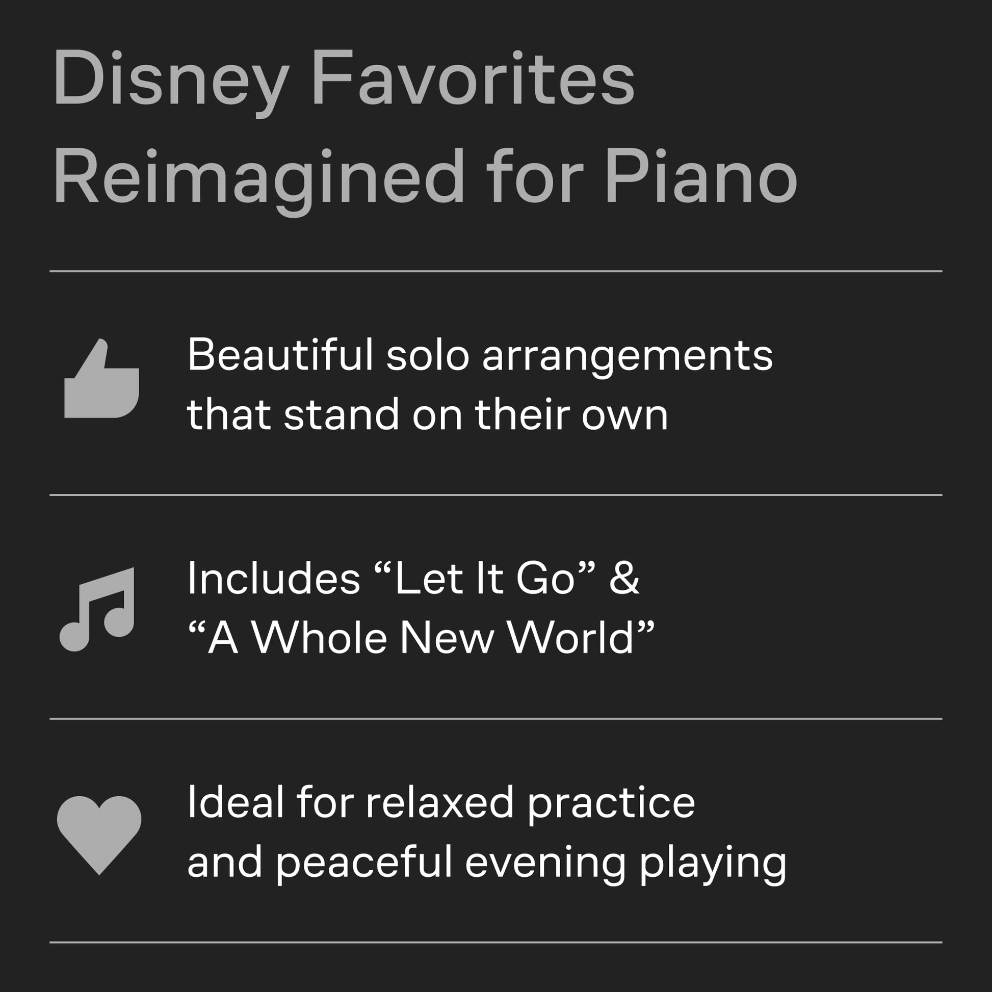 Disney Peaceful Piano Solos  Intermediate Piano Sheet Music Book  34 Calming Disney Songs for Relaxation and Performance  Piano Songbook for Adults, Students, and Music Teachers