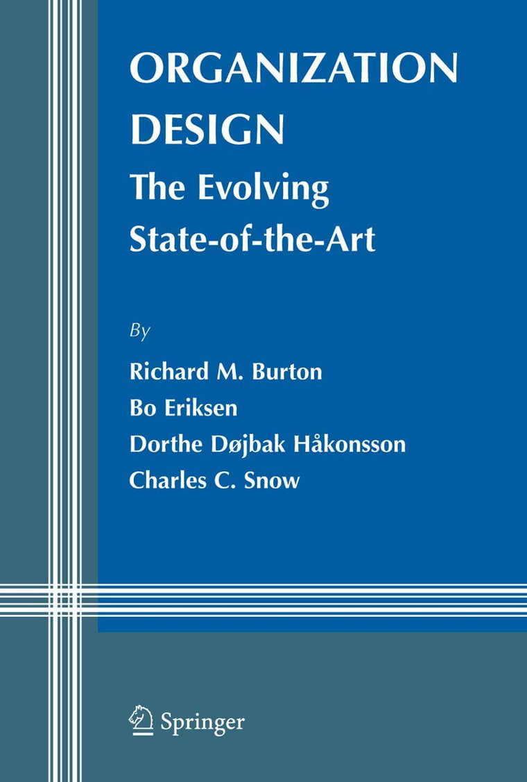 Organization Design: The Evolving State-of-the-Art (Information and Organization Design Series, 6)