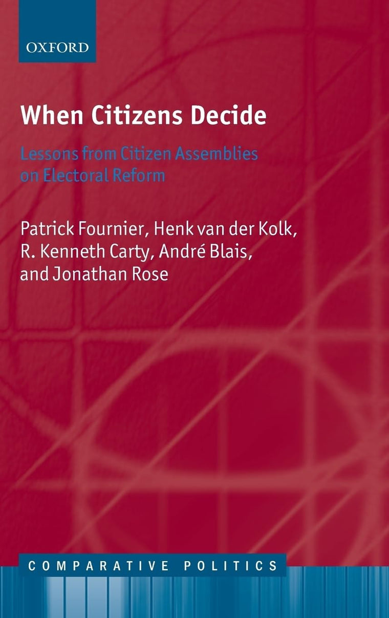 When Citizens Decide: Lessons from Citizens' Assemblies on Electoral Reform (Comparative Politics)
