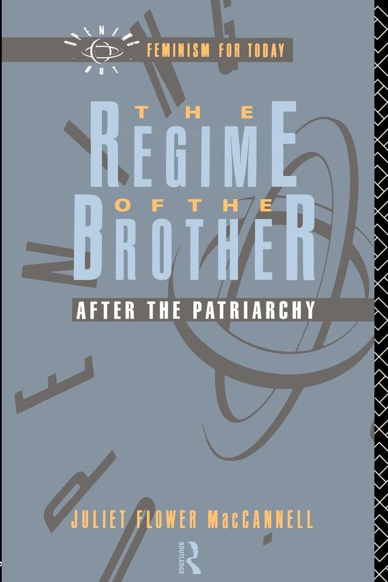 The Regime of the Brother: After the Patriarchy (Opening Out: Feminism for Today)