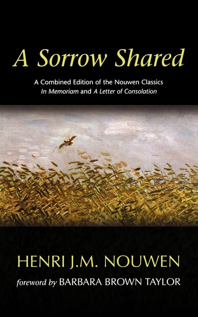 A Sorrow Shared: A Combined Edition of the Nouwen Classics i