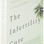 The Infertility Cure: The Ancient Chinese Wellness Program for Getting Pregnant and Having Healthy Babies