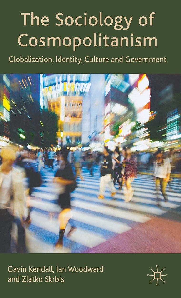 The Sociology of Cosmopolitanism: Globalization, Identity, Culture and Government