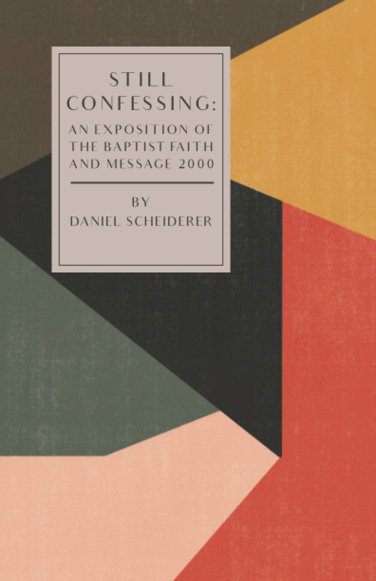 Still Confessing: An Exposition of the Baptist Faith and Message 2000