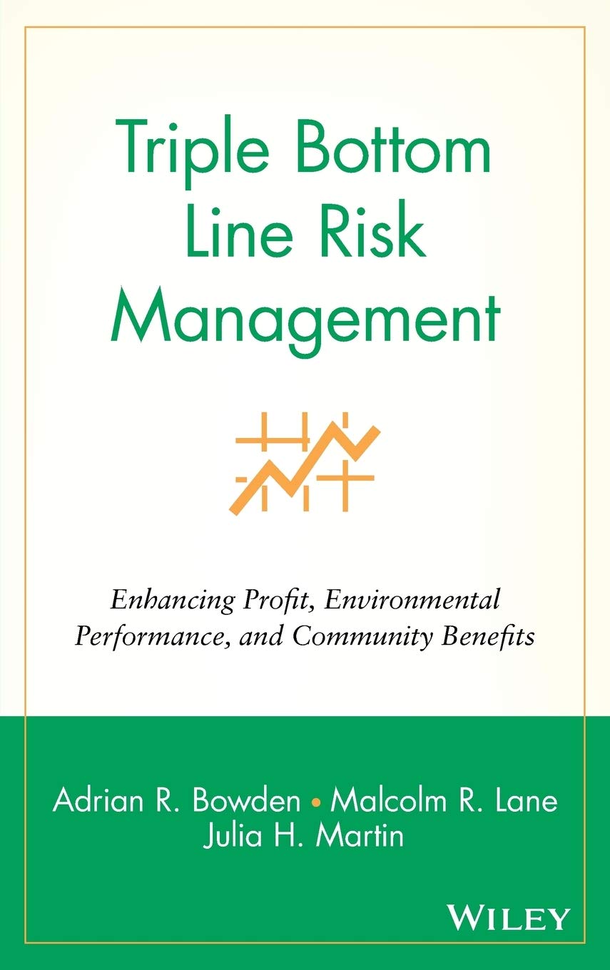 Triple Bottom Line Risk Management: Enhancing Profit, Environmental Performance, and Community Benefits