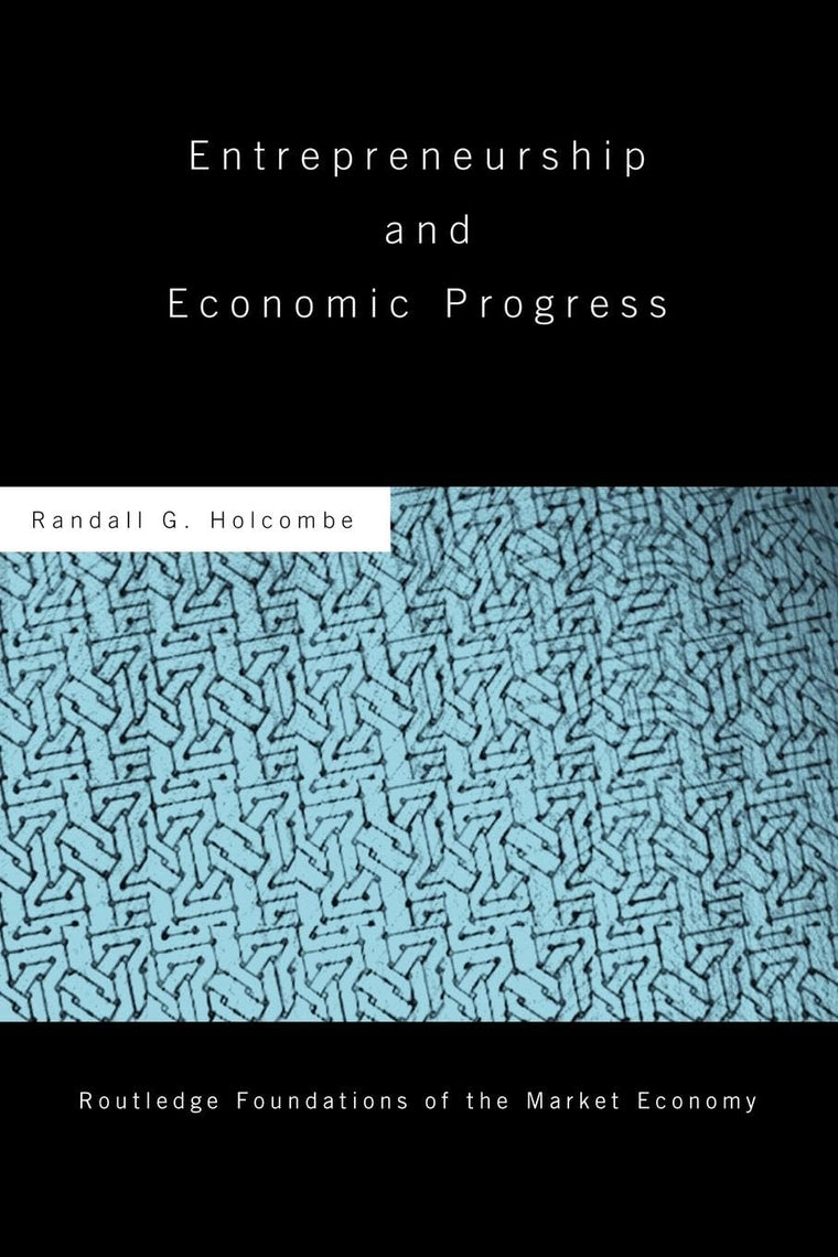 Entrepreneurship and Economic Progress (Routledge Foundations of the Market Economy)