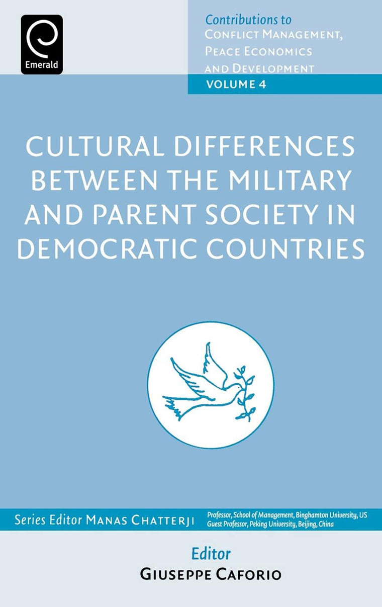 Cultural Differences Between the Military and Parent Society in Democratic Countries, Volume 4 (Contributions to Conflict Management, Peace Economics and Development)