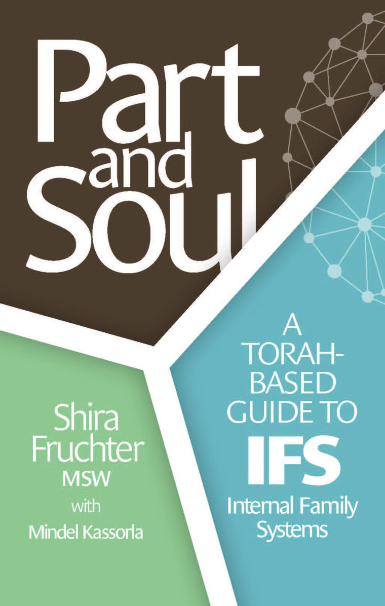 Part and Soul: A Torah based guide to IFS - Internal Family Systems
